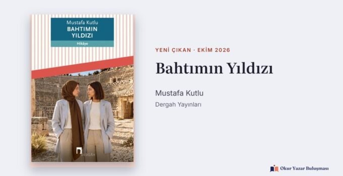 Bahtımın Yıldızı: Mustafa Kutlu’dan Bir Aile Hikâyesi