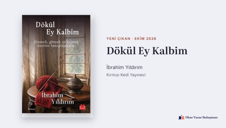 Dökül Ey Kalbim: İbrahim Yıldırım’ın Yeni Romanı